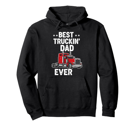 Best Truckin Dad Ever Funny Truck Driver Hoodie - Trendy Graphic Men Women - T-Shirt, Sweatshirt, Hoodie