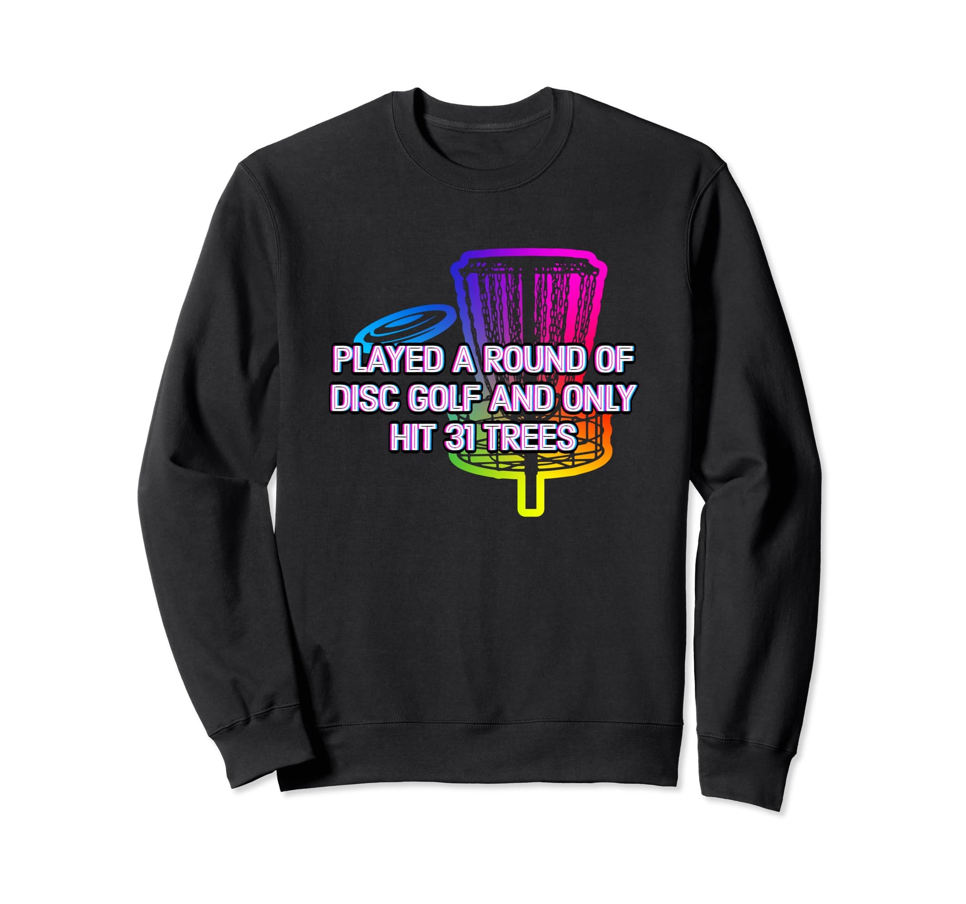 Played And Only Hit 31 Trees Disc Golf Sweatshirt - Novelty Apparel Unisex - T-Shirt, Sweatshirt, Hoodie
