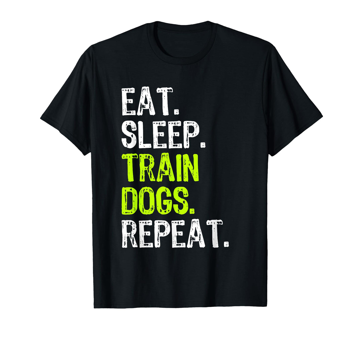 Eat Sleep Train Dogs Trainer Training Funny T-Shirt - Trendy Graphic Unisex - T-Shirt, Sweatshirt, Hoodie