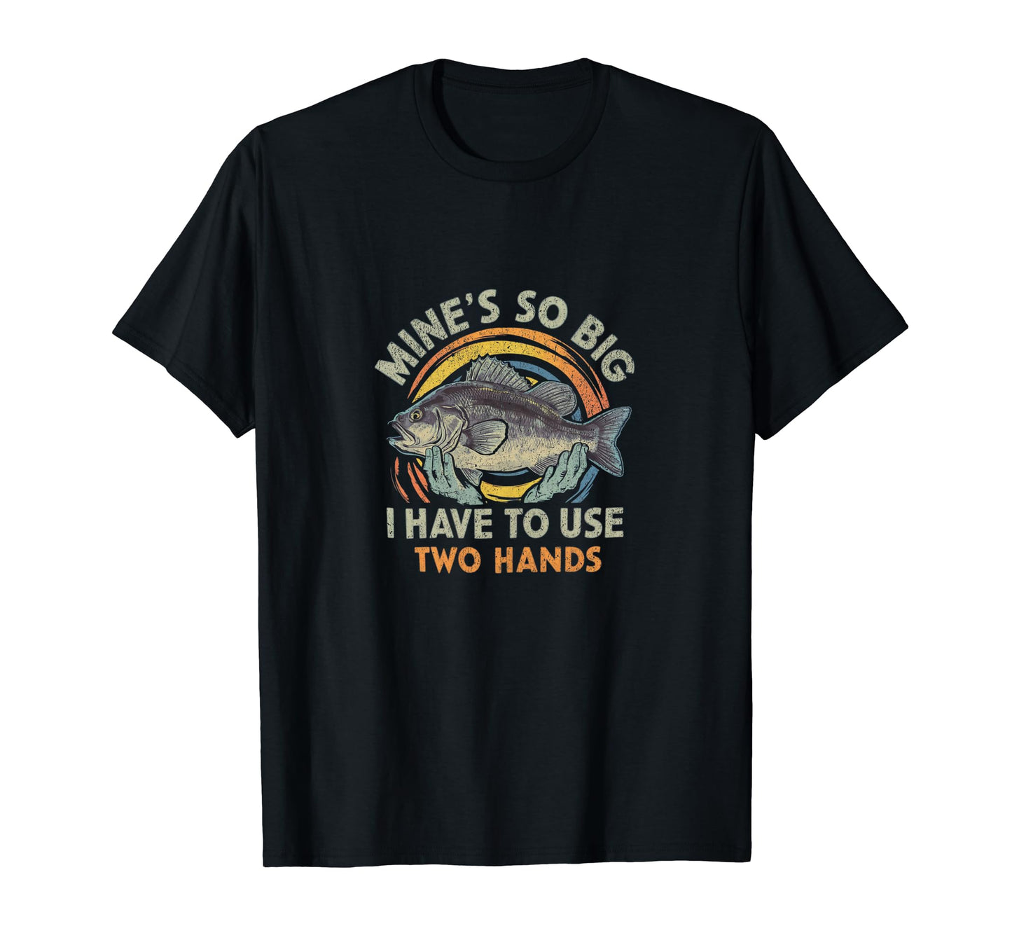 Funny Fishing Mines Big Use Two Hands T-Shirt - Aesthetic Graphic Unisex - T-Shirt, Sweatshirt, Hoodie