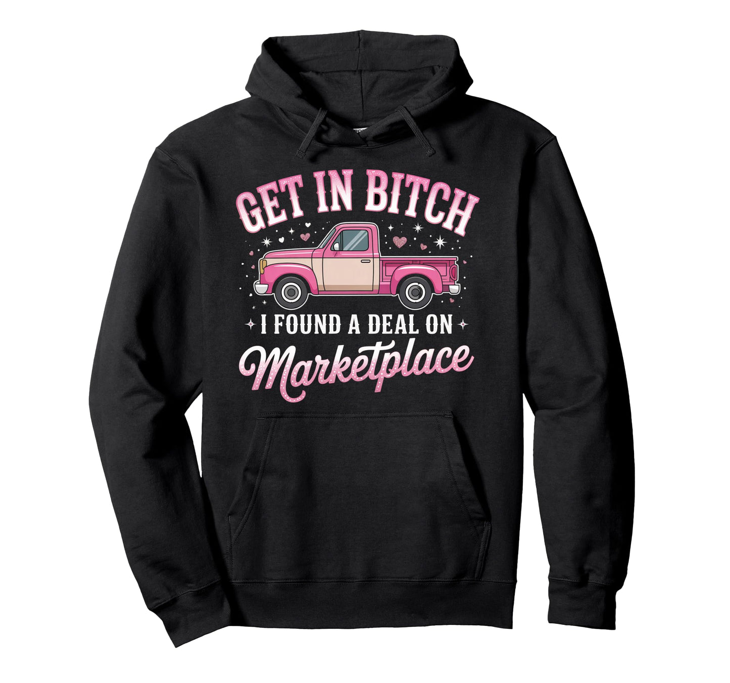Get Bitch I Found Deal Hoodie - Casual Everyday Wear for Adults - T-Shirt, Sweatshirt, Hoodie