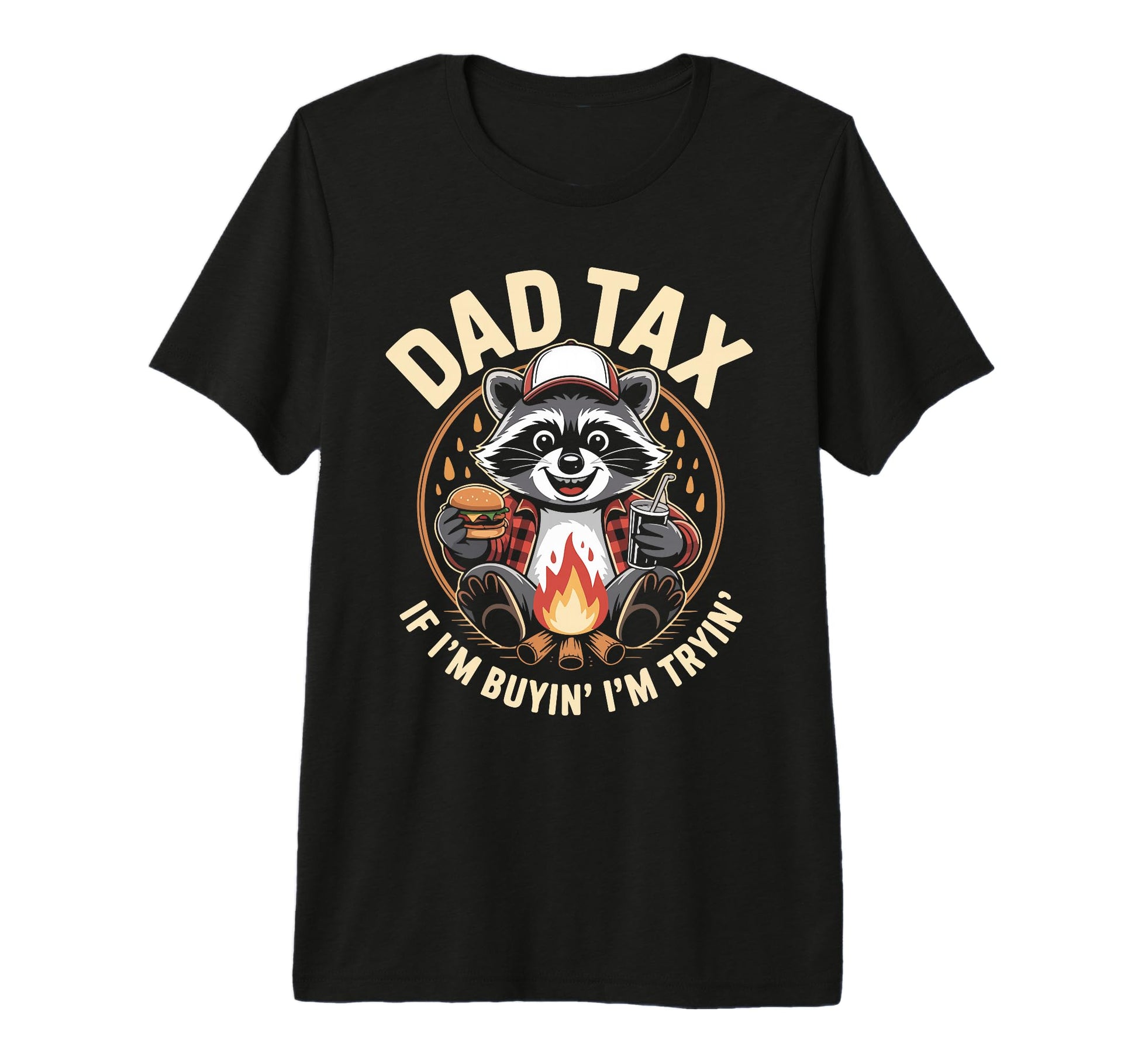 Dad Tax If Im Buyin Im Tryin T-Shirt - Fun Novelty Design Men Women - T-Shirt, Sweatshirt, Hoodie
