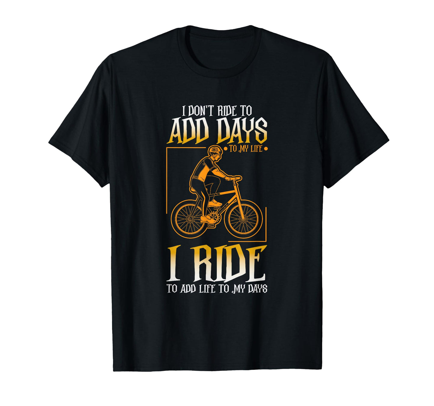 I Dont Ride To Add Days To My Life I T-Shirt - Novelty Apparel Men Women - T-Shirt, Sweatshirt, Hoodie