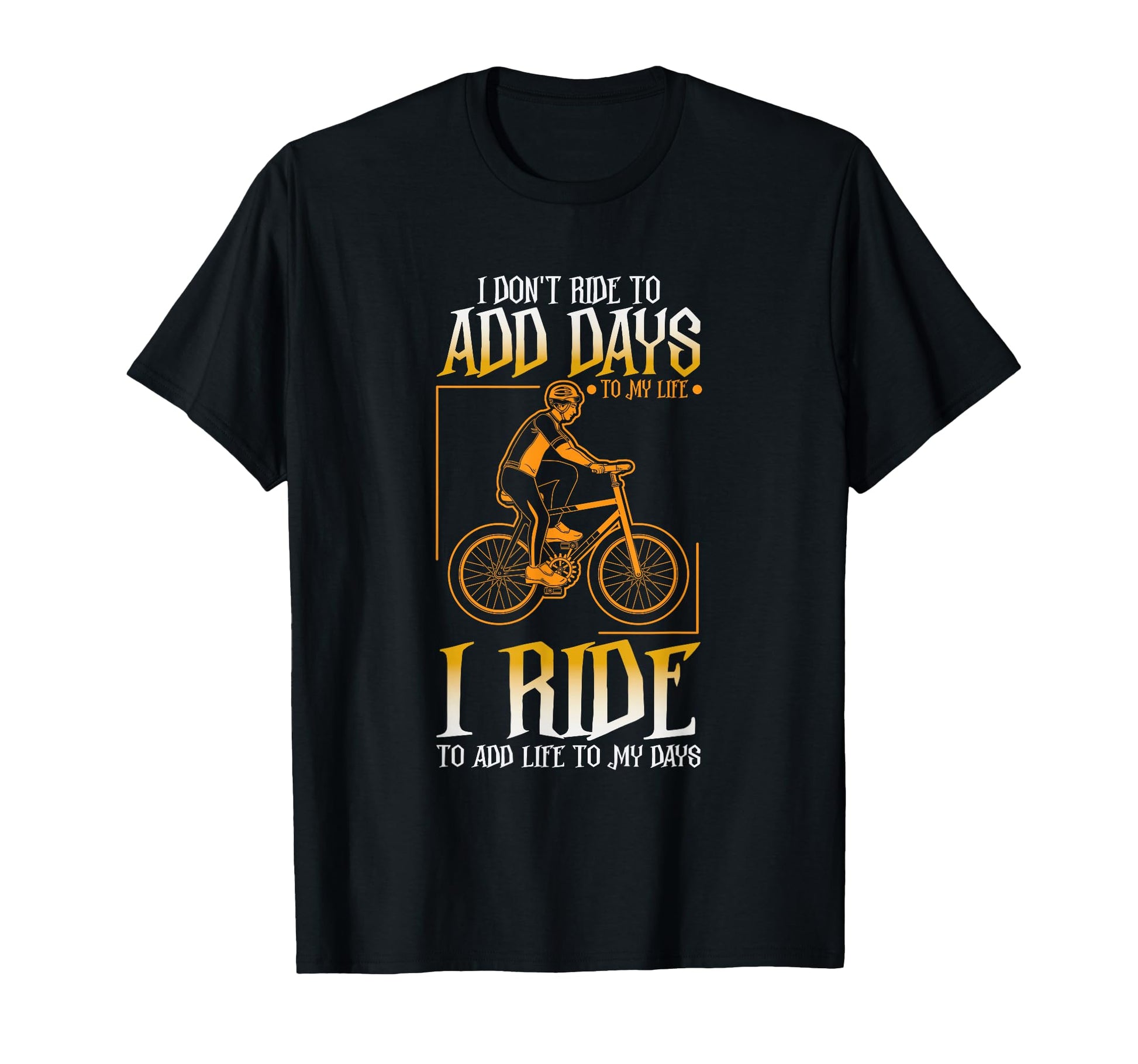 I Dont Ride To Add Days To My Life I T-Shirt - Novelty Apparel Men Women - T-Shirt, Sweatshirt, Hoodie