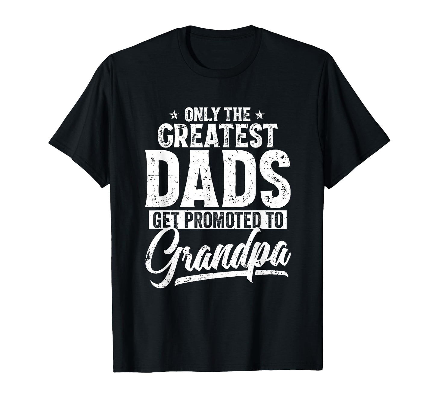 Greatest Dads Get Promoted To Grandpa T-Shirt - Minimalist Print Men Women - T-Shirt, Sweatshirt, Hoodie