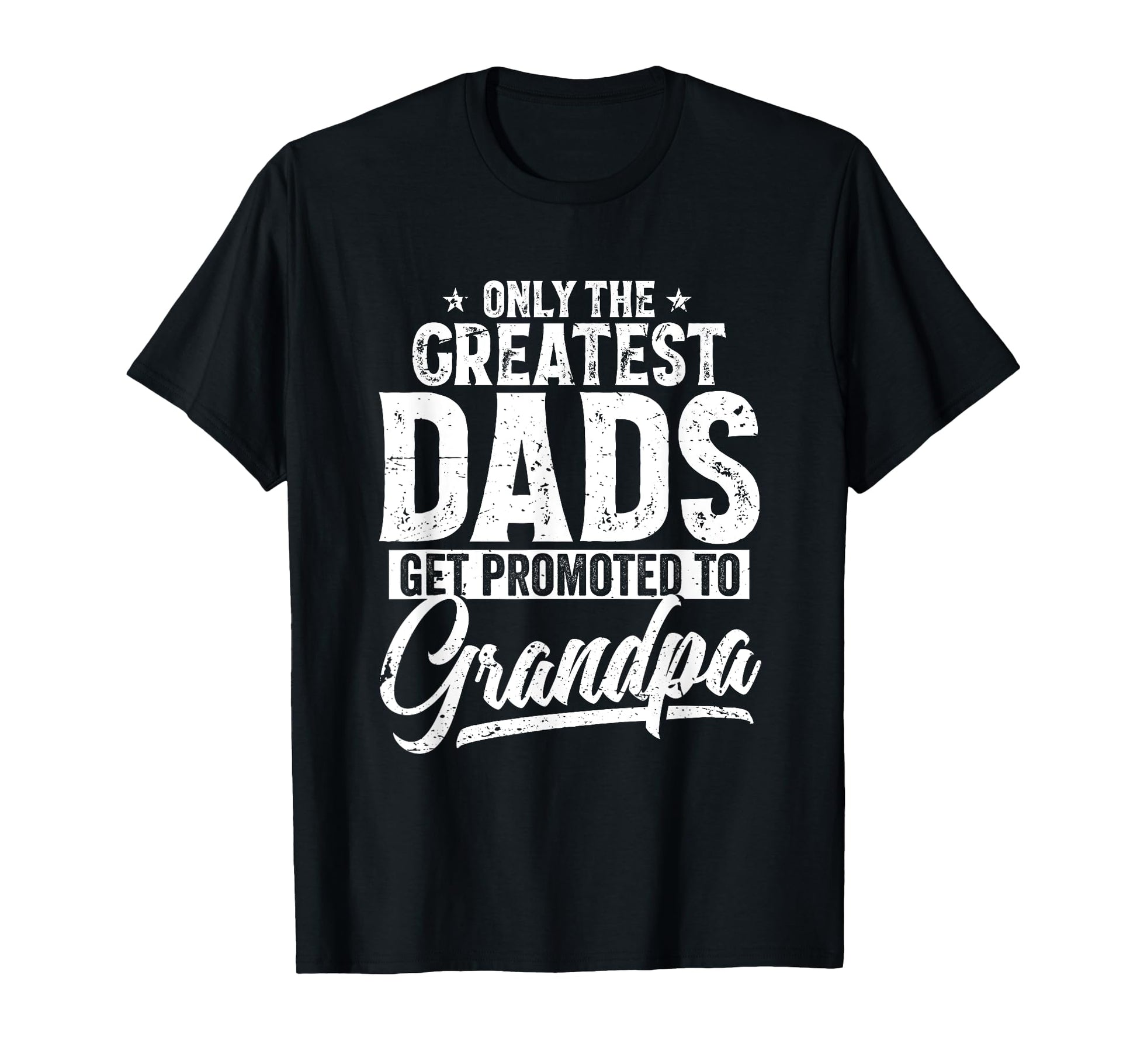 Greatest Dads Get Promoted To Grandpa T-Shirt - Minimalist Print Men Women - T-Shirt, Sweatshirt, Hoodie