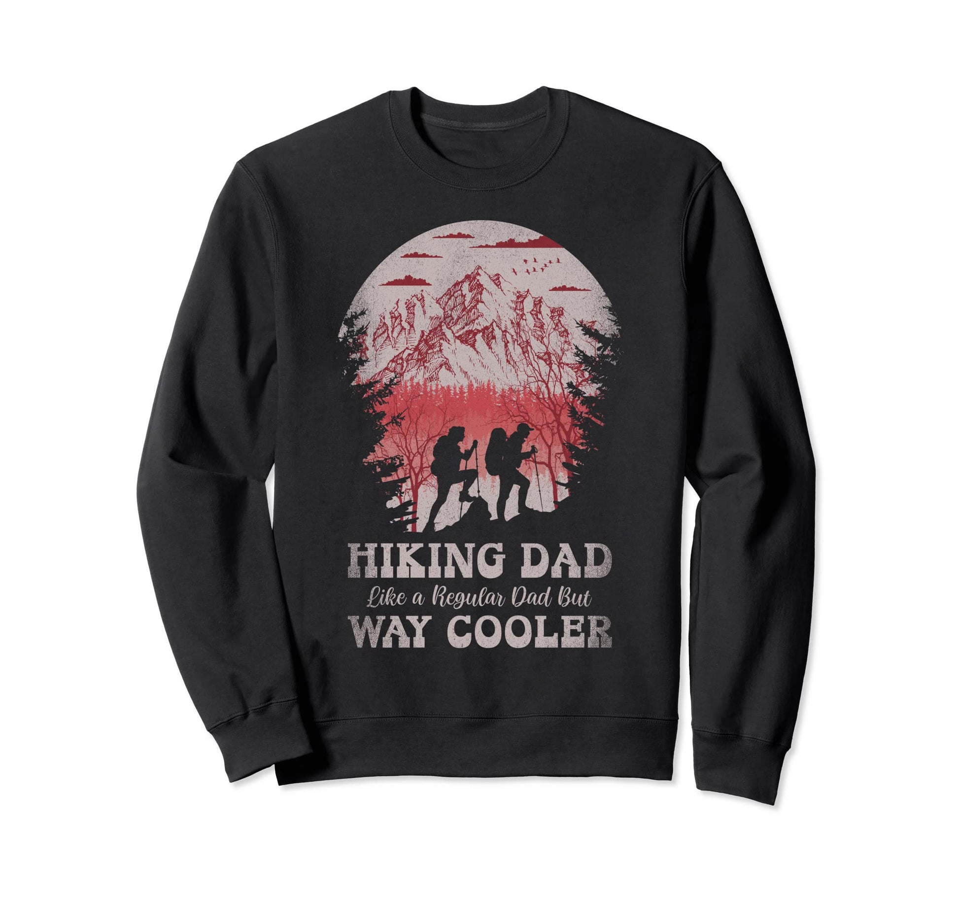 Hiking Dad Like Regular But Way Sweatshirt - Fun Novelty Design Unisex - T-Shirt, Sweatshirt, Hoodie
