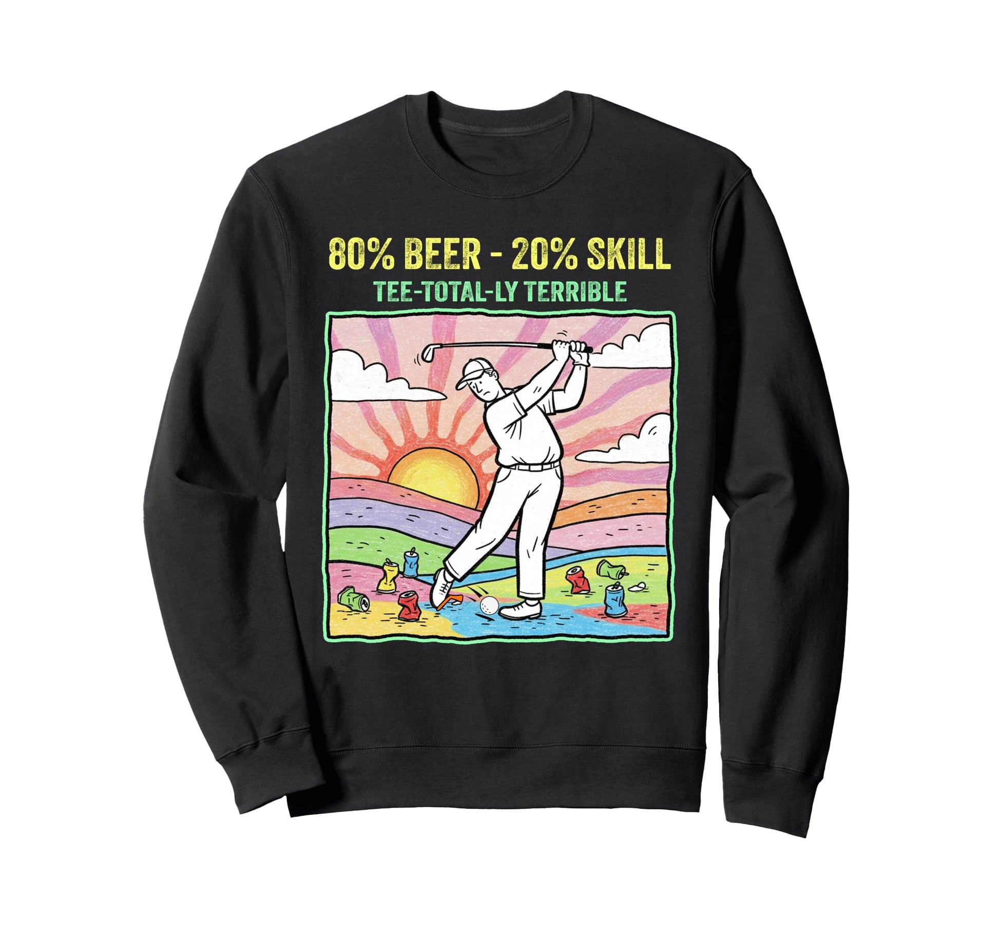 80 Alcohol 20 Skill Golf Ball Sweatshirt - Streetwear Style Men Women - T-Shirt, Sweatshirt, Hoodie