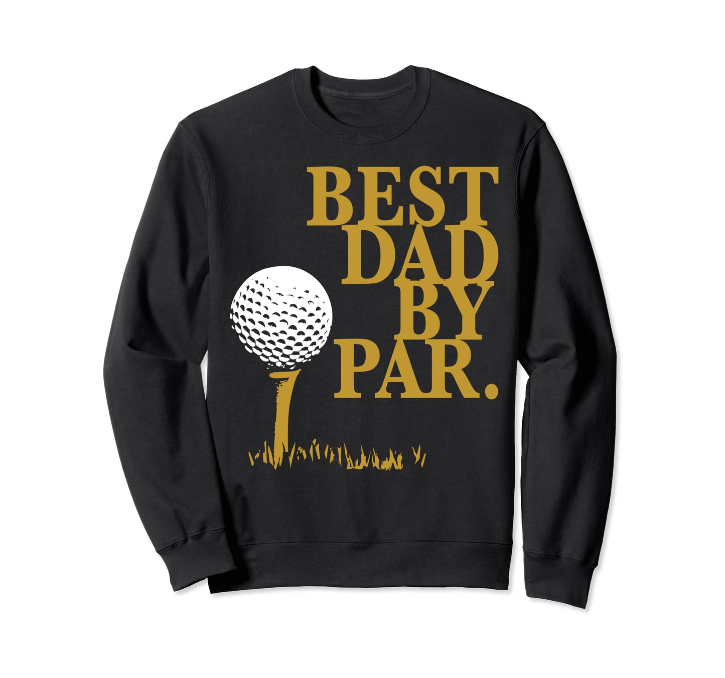 Best Dad Par Golf Loving Dads Sweatshirt - Minimalist Print Men Women - T-Shirt, Sweatshirt, Hoodie