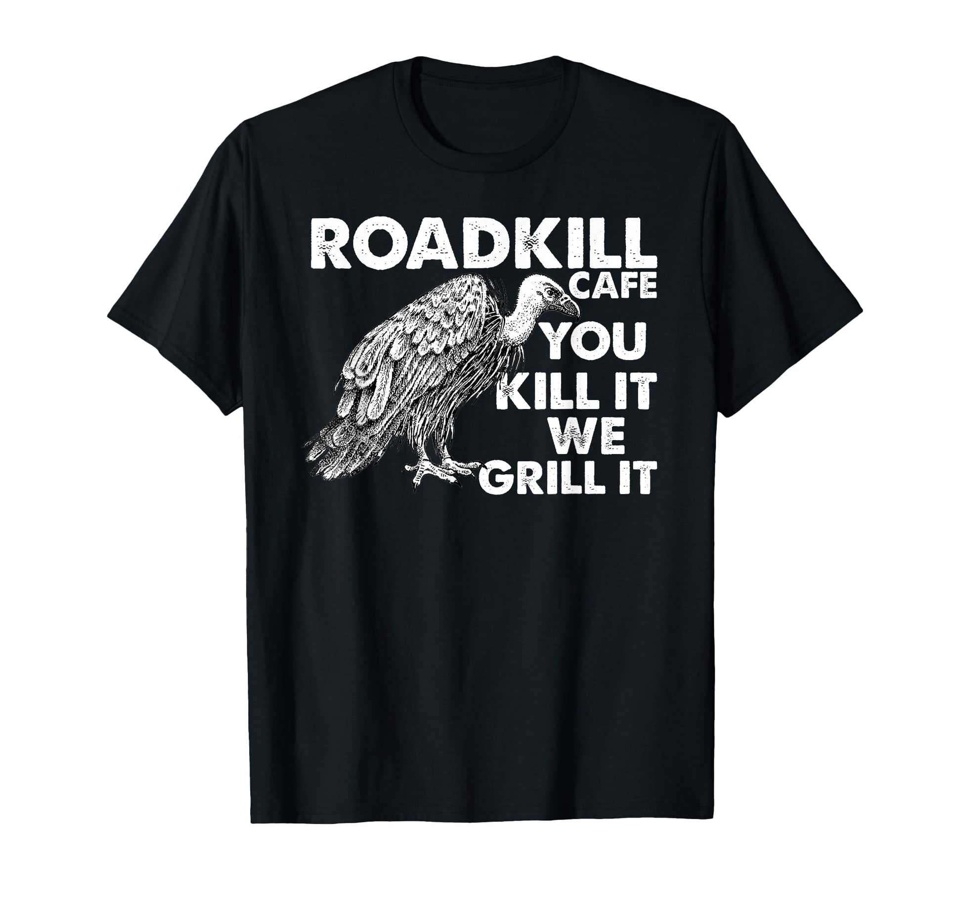 Roadkill Cafe You Kill It We Grill T-Shirt - Fun Novelty Design Men Women - T-Shirt, Sweatshirt, Hoodie
