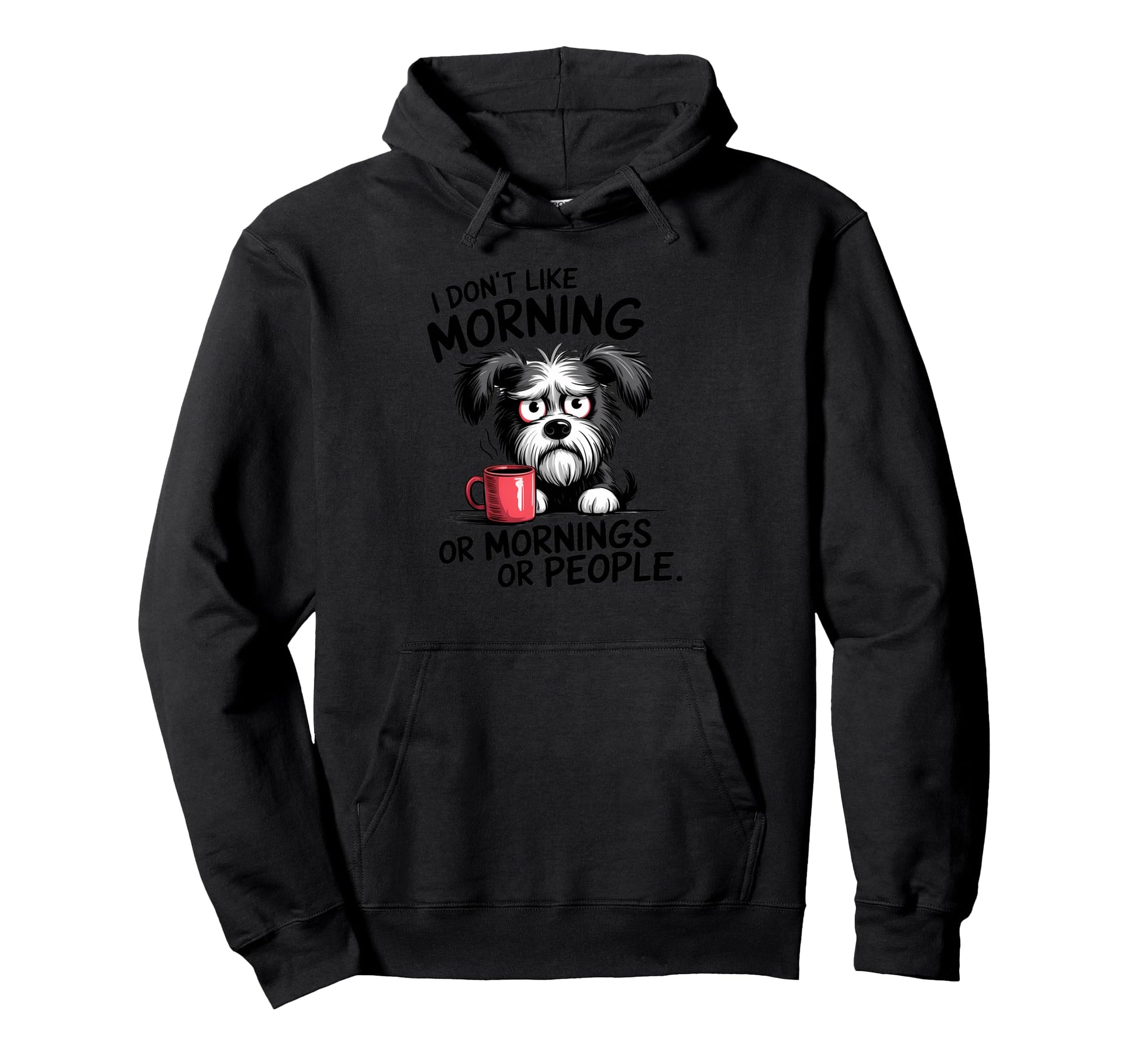 Grumpy Dog I Dont Like Morning Or Hoodie - Casual Everyday Wear Men Women - T-Shirt, Sweatshirt, Hoodie