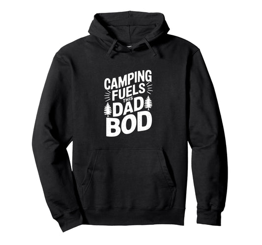 Camping Fuels This Dad Bod Hoodie - Streetwear Style for Adults - T-Shirt, Sweatshirt, Hoodie