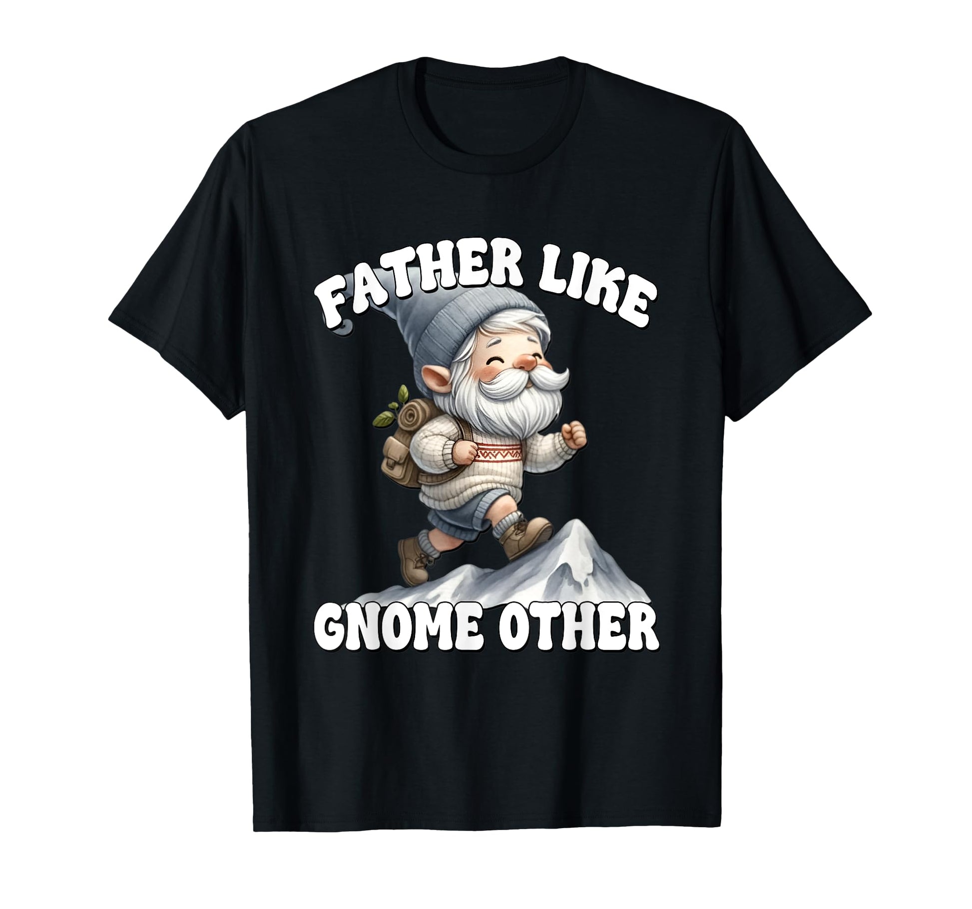 Funny Hiker Dad And Father Gnome Pun T-Shirt - Casual Everyday Wear Unisex - T-Shirt, Sweatshirt, Hoodie
