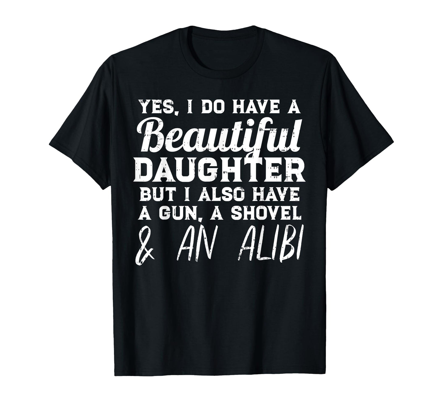 Yes I Do Have Beautiful Daughter Funny T-Shirt - Streetwear Style Unisex - T-Shirt, Sweatshirt, Hoodie