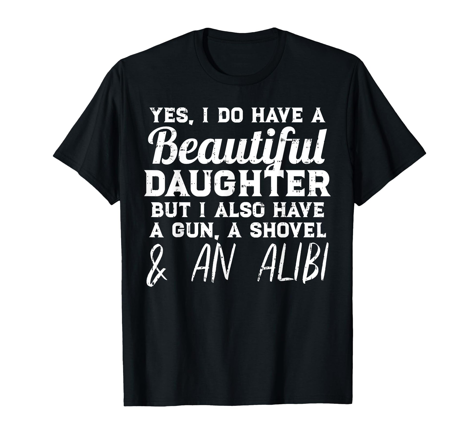 Yes I Do Have Beautiful Daughter Funny T-Shirt - Streetwear Style Unisex - T-Shirt, Sweatshirt, Hoodie