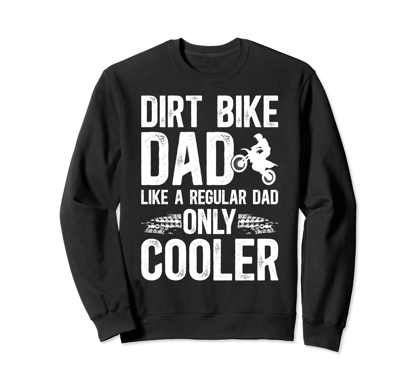 Dirt Bike Dad Dirt Biker Dad Dirt Sweatshirt - Streetwear Style Men Women - T-Shirt, Sweatshirt, Hoodie