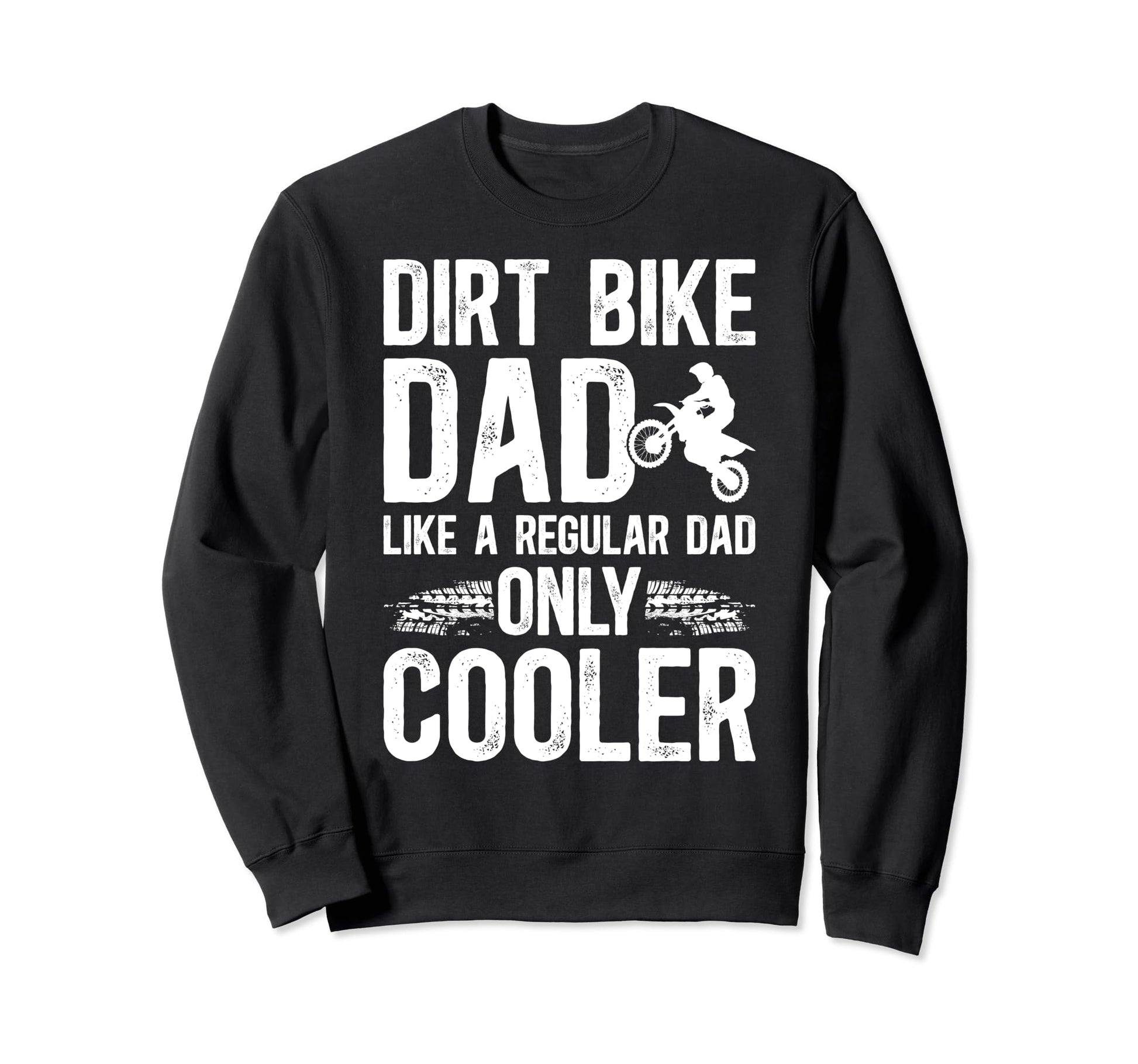 Dirt Bike Dad Dirt Biker Dad Dirt Sweatshirt - Streetwear Style Men Women - T-Shirt, Sweatshirt, Hoodie