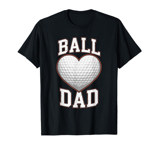 Ball Dad Heart Golf Ball Fathers Day Dad T-Shirt - Unique Graphic Unisex - T-Shirt, Sweatshirt, Hoodie