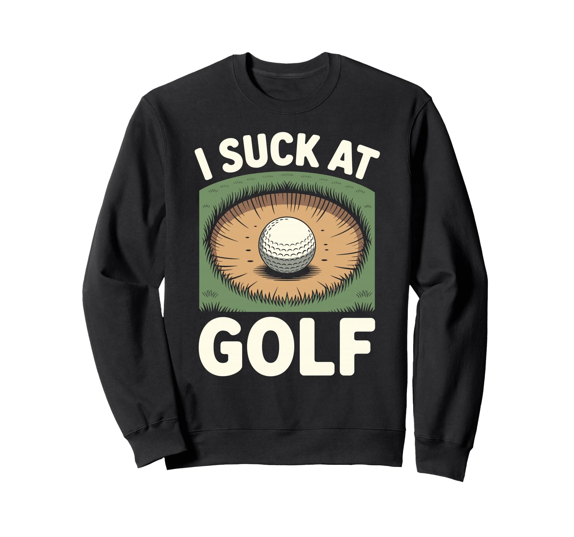 I Suck Golf Loser Dad Sarcastic Joke Sweatshirt - Custom Art Print Unisex - T-Shirt, Sweatshirt, Hoodie
