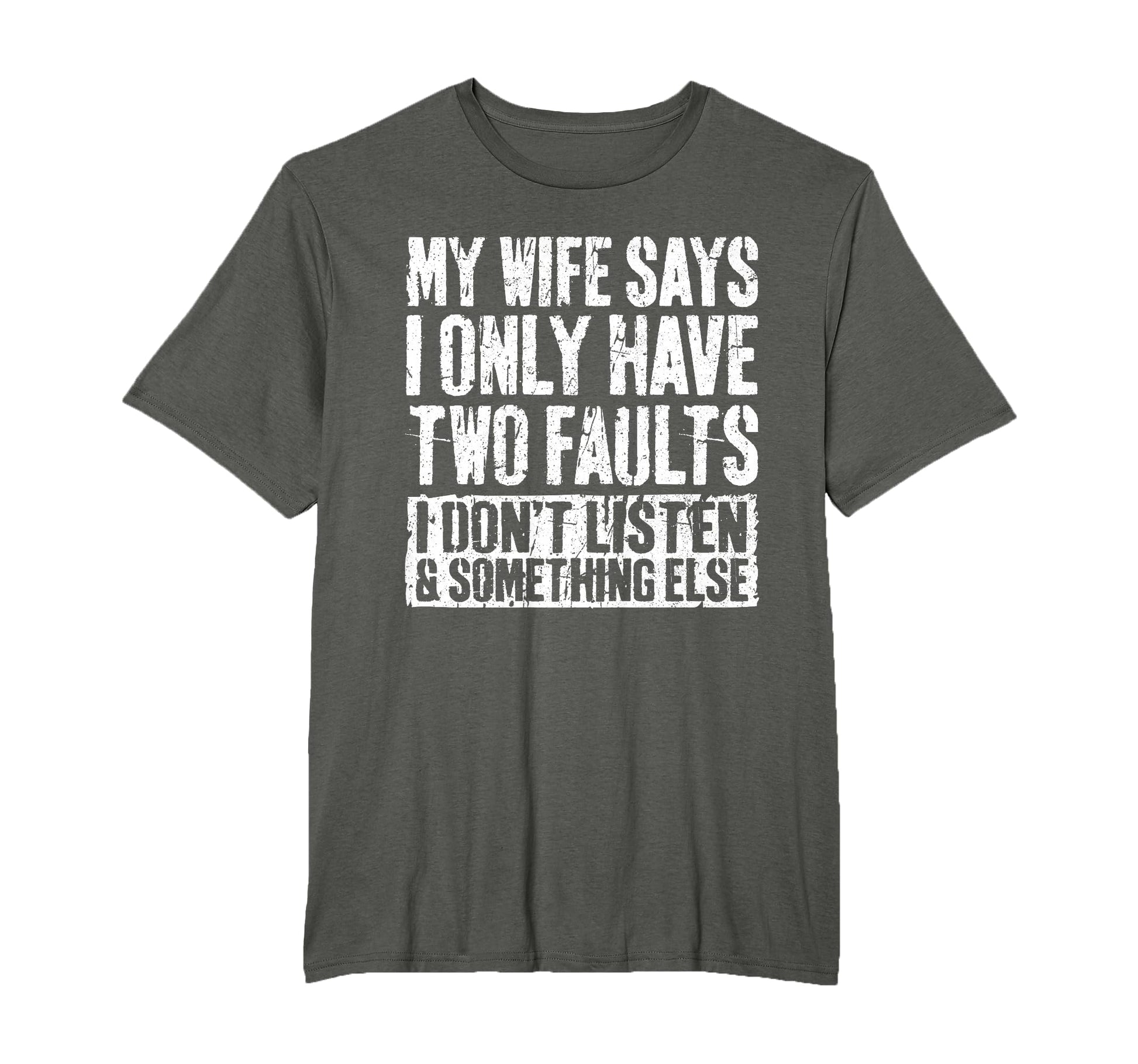 My Wife Says I Only Have Two Faults Funny T-Shirt - Graphic Print Unisex - T-Shirt, Sweatshirt, Hoodie