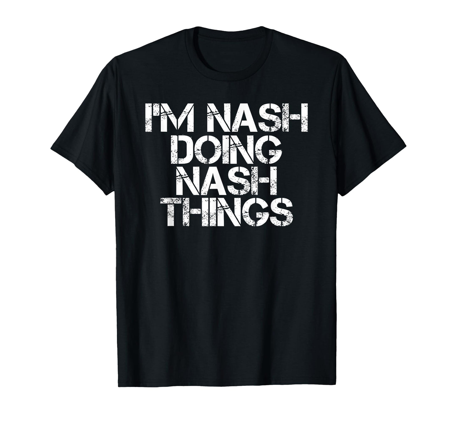 Im Nash Doing Nash Things Name Funny T-Shirt - Unique Graphic Unisex - T-Shirt, Sweatshirt, Hoodie