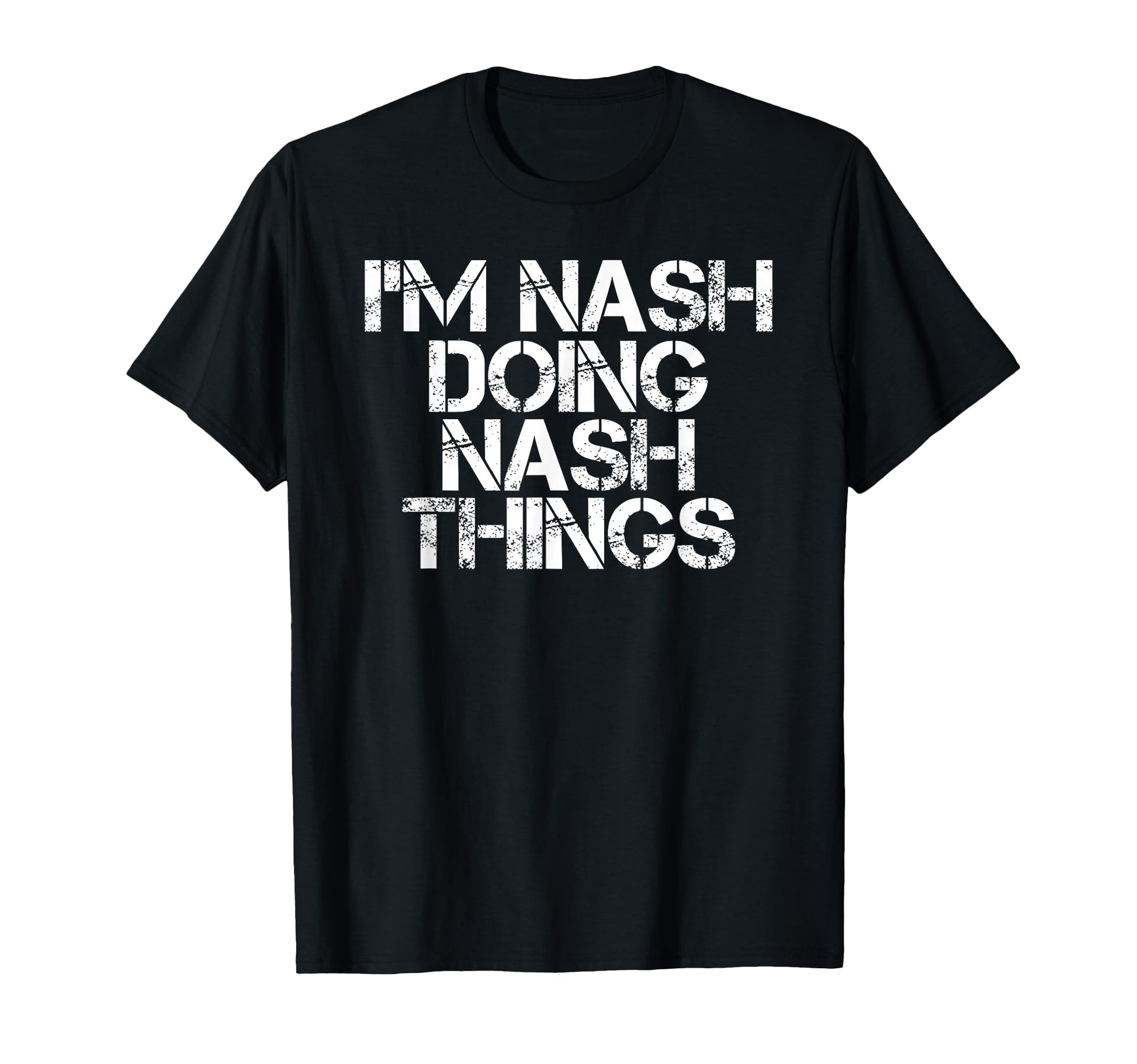 Im Nash Doing Nash Things Name Funny T-Shirt - Unique Graphic Unisex - T-Shirt, Sweatshirt, Hoodie