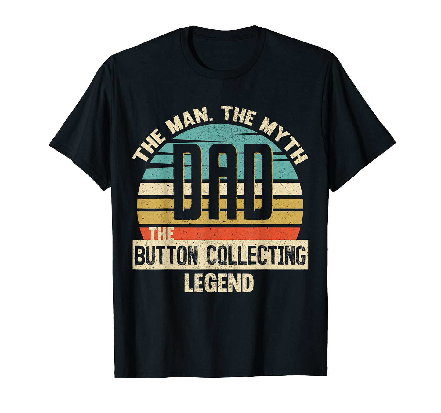 Dad Myth Button Collecting Legend T-Shirt - Streetwear Style Men Women - T-Shirt, Sweatshirt, Hoodie