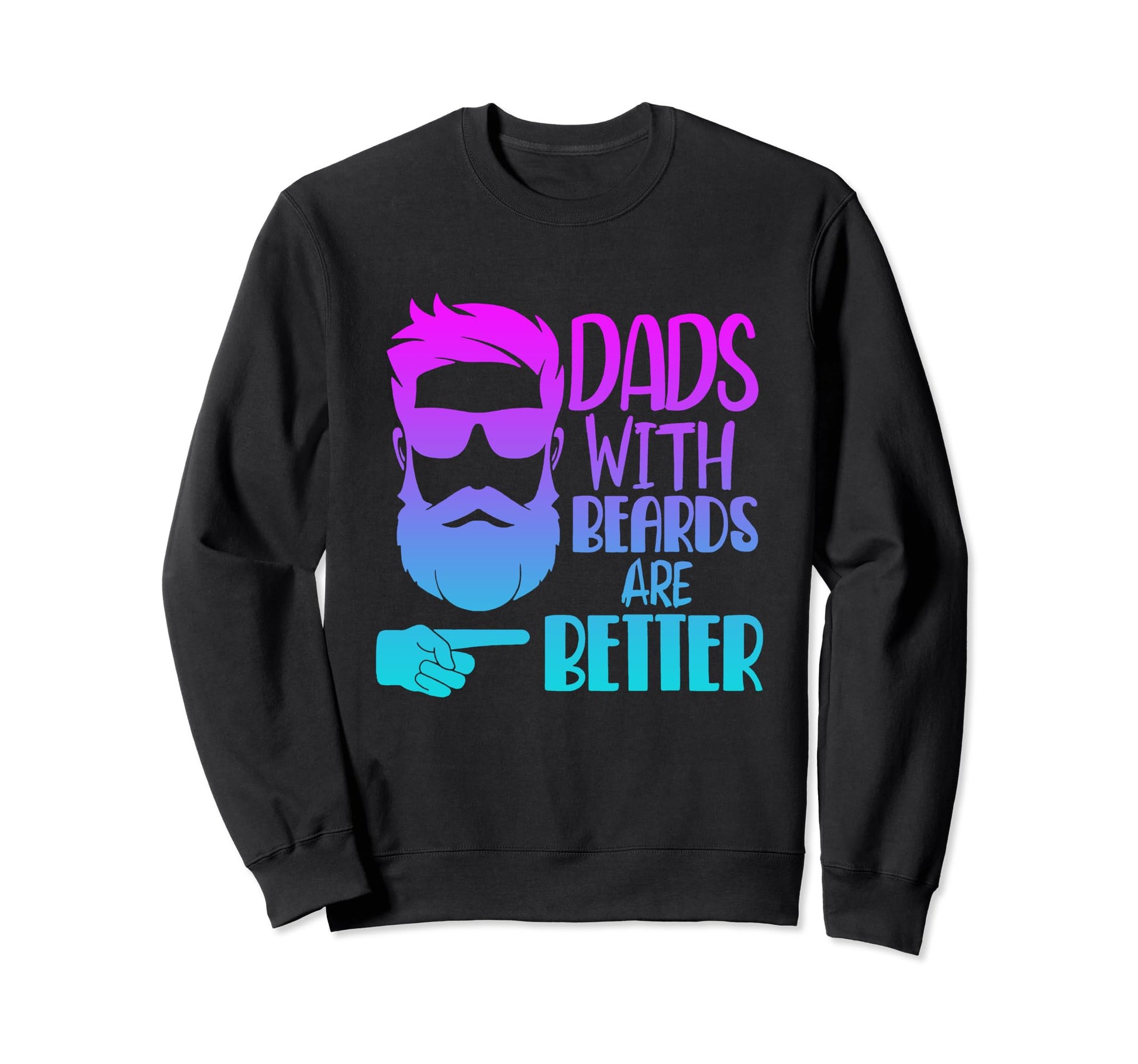 Dads Beards Are Better Funny Sweatshirt - Aesthetic Graphic Men Women - T-Shirt, Sweatshirt, Hoodie