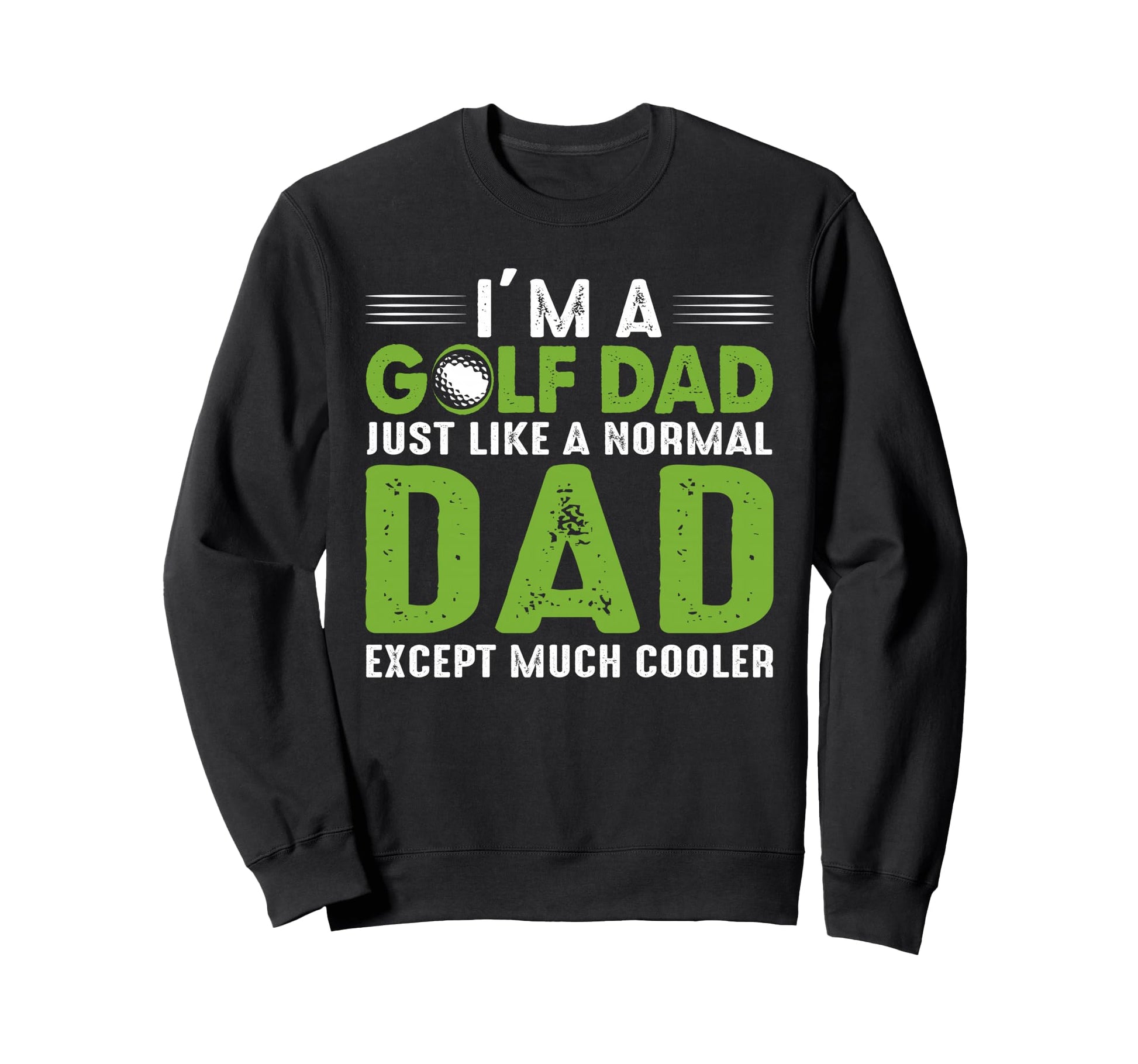 Golf Dad Just Like Normal Dad Except Sweatshirt - Unique Graphic Men Women - T-Shirt, Sweatshirt, Hoodie
