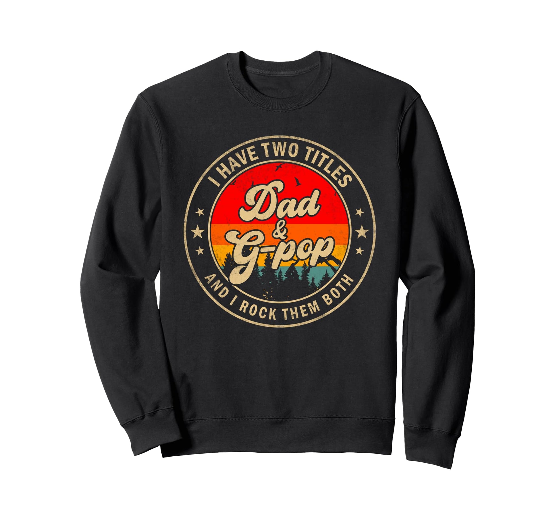 I Have Two Titles Dad G Pop I Sweatshirt - Streetwear Style for Adults - T-Shirt, Sweatshirt, Hoodie