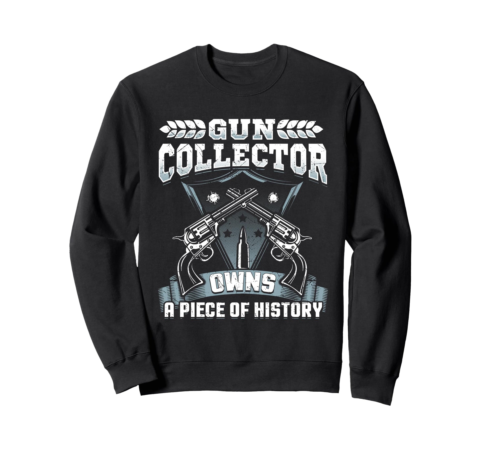 Gun Collector Gift Piece History Sweatshirt - Fun Novelty Design Unisex - T-Shirt, Sweatshirt, Hoodie