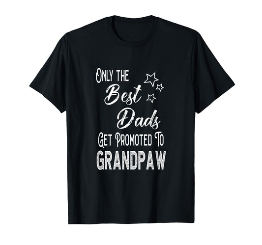 Best Dads Get Promoted To Grandpaw T-Shirt - Trendy Graphic Men Women - T-Shirt, Sweatshirt, Hoodie