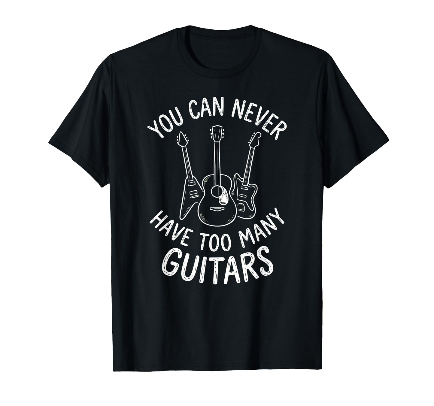 You Can Never Have Too Many Guitars T-Shirt - Minimalist Print Men Women - T-Shirt, Sweatshirt, Hoodie