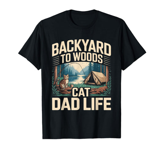 Backyard To Woods Cat Dad Life T-Shirt - Unique Graphic for Adults - T-Shirt, Sweatshirt, Hoodie