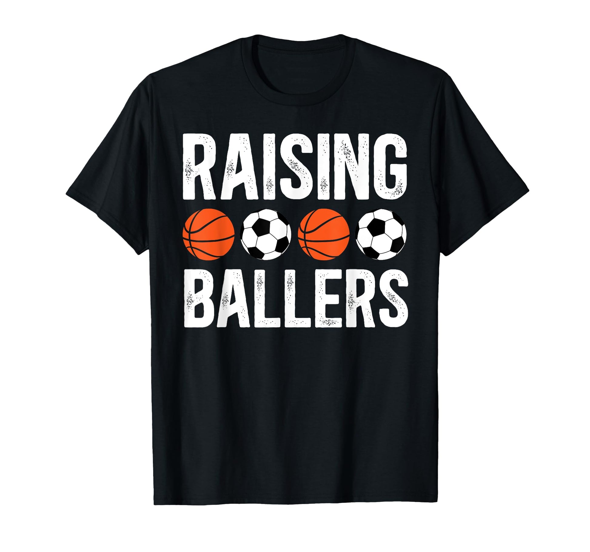 Raising Ballers Basketball Soccer Dad T-Shirt - Streetwear Style Unisex - T-Shirt, Sweatshirt, Hoodie