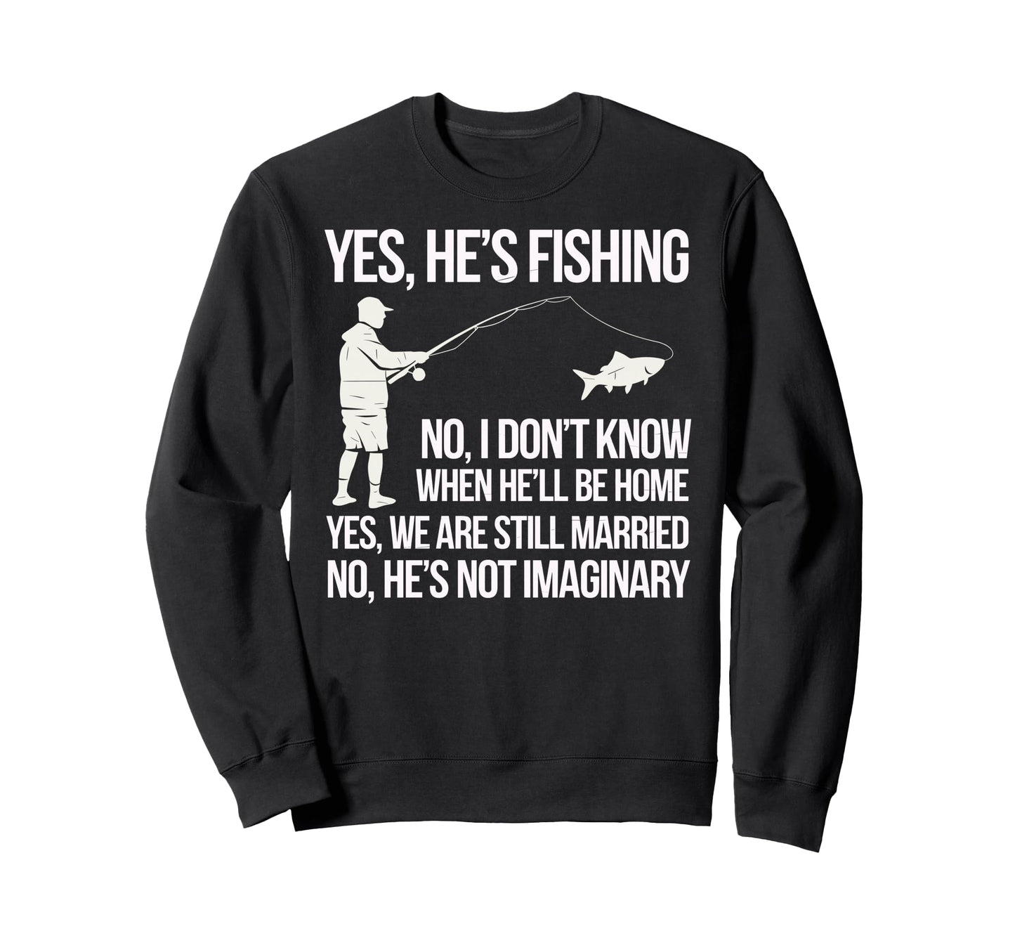 Yes Hes Fishing Husband Sarcastic Sweatshirt - Unique Graphic for Adults - T-Shirt, Sweatshirt, Hoodie