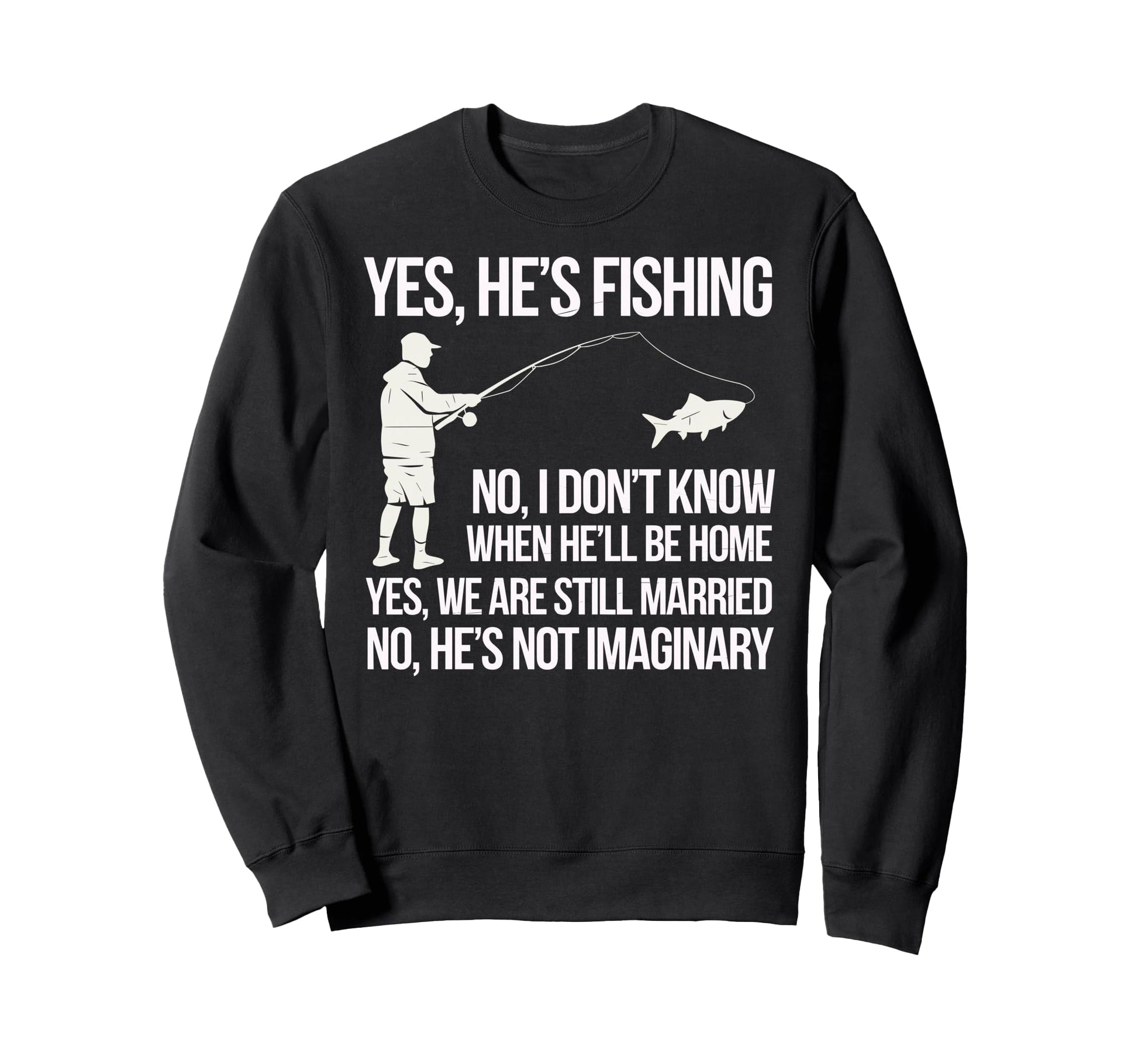 Yes Hes Fishing Husband Sarcastic Sweatshirt - Unique Graphic for Adults - T-Shirt, Sweatshirt, Hoodie