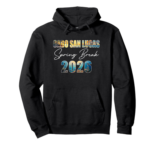 Cabo San Lucas Spring Break 2026 Hoodie - Novelty Apparel for Adults - T-Shirt, Sweatshirt, Hoodie