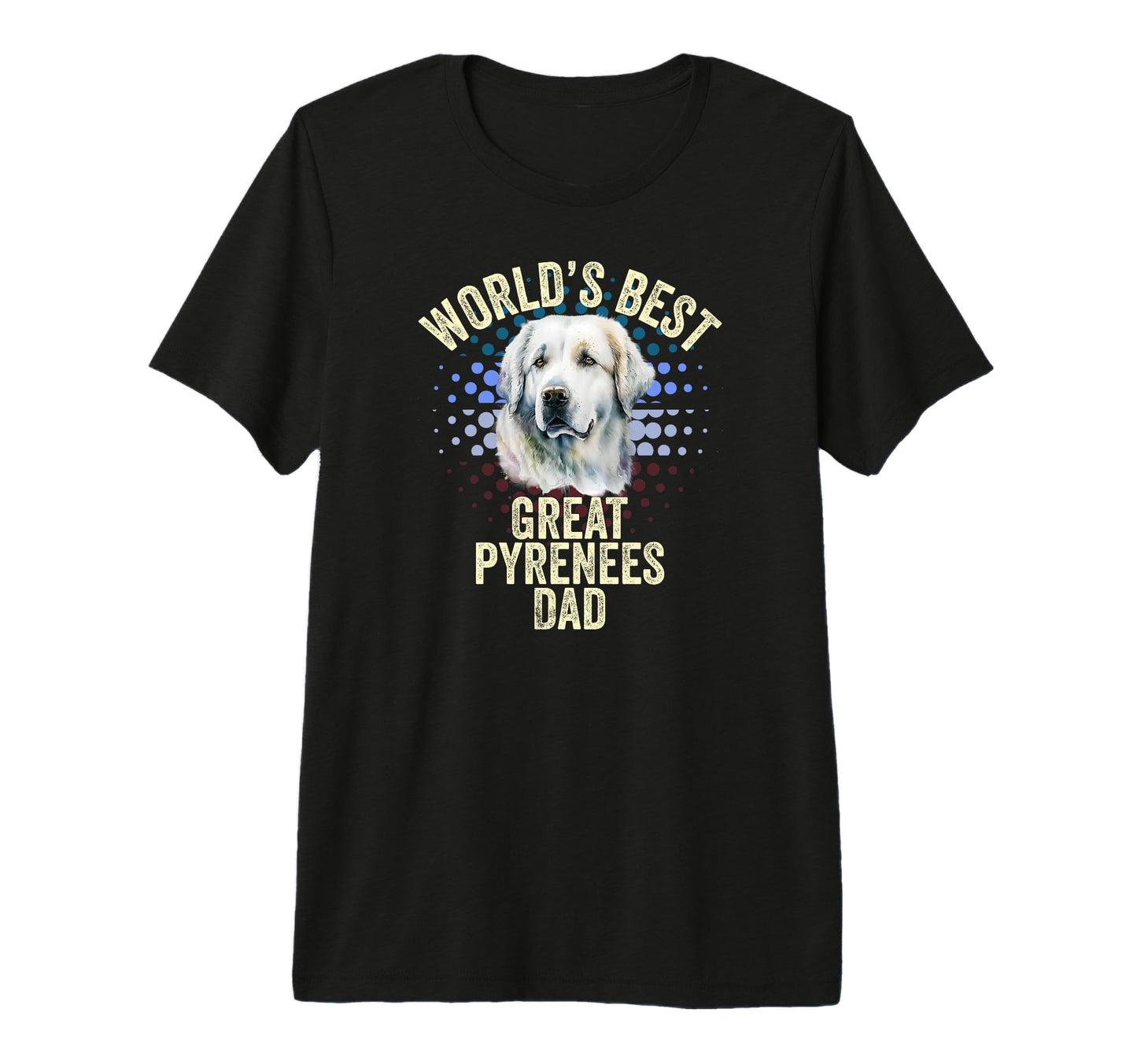 Worlds Best Great Pyrenees Dad Great T-Shirt - Graphic Print Men Women - T-Shirt, Sweatshirt, Hoodie