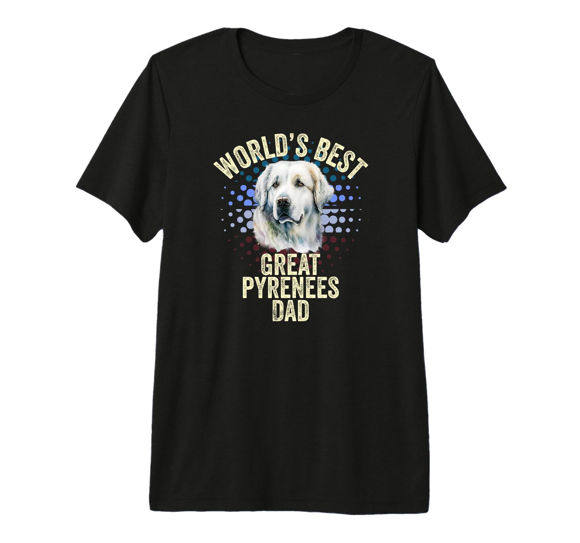 Worlds Best Great Pyrenees Dad Great T-Shirt - Graphic Print Men Women - T-Shirt, Sweatshirt, Hoodie