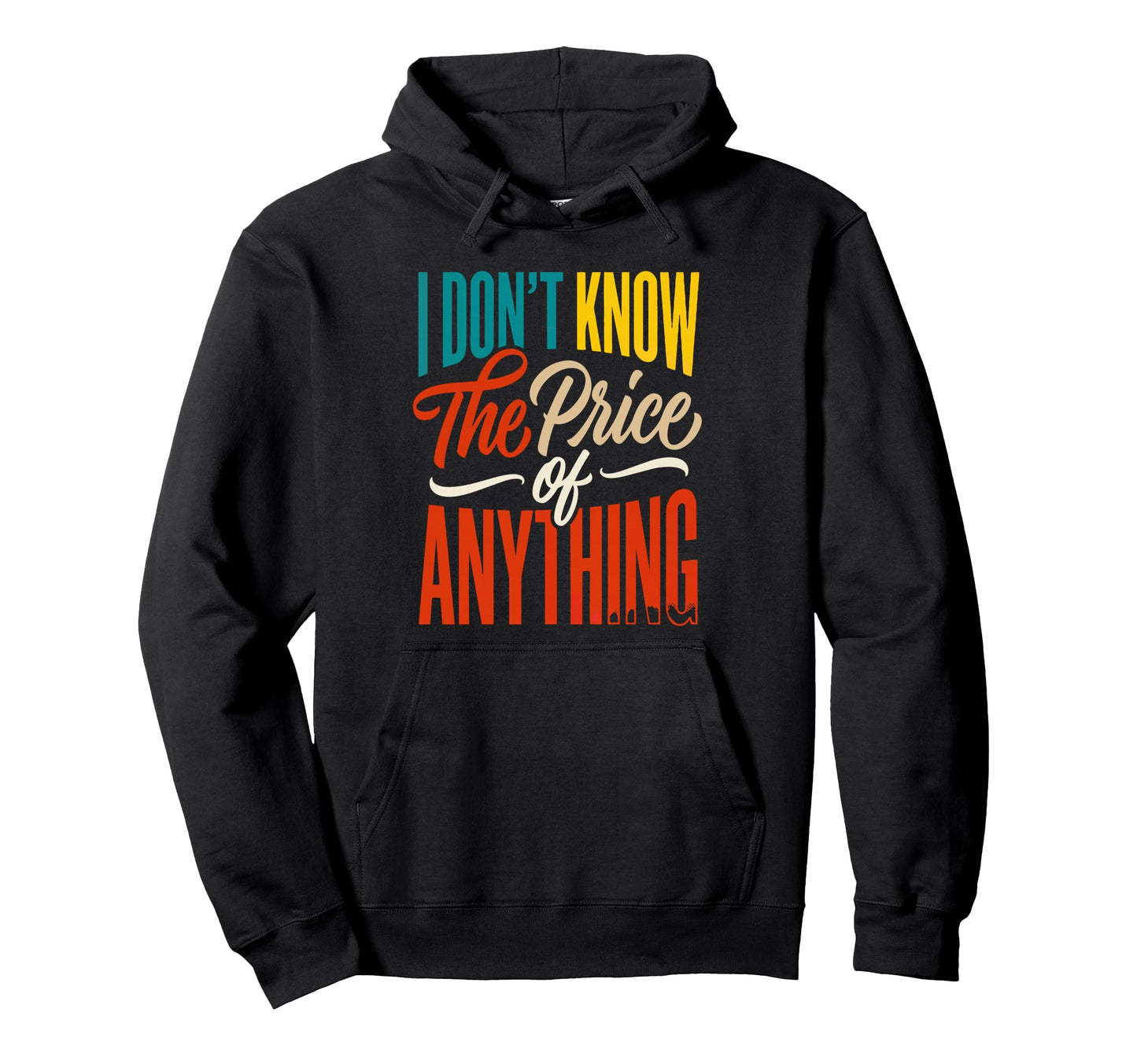 I Dont Know Price Anything Funny Hoodie - Trendy Graphic Unisex - T-Shirt, Sweatshirt, Hoodie