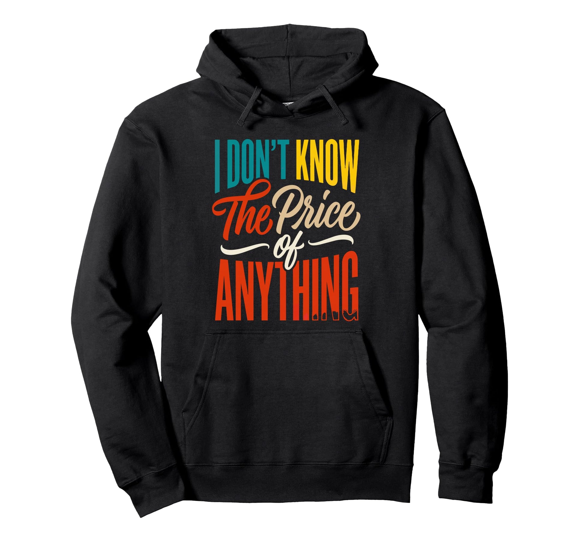 I Dont Know Price Anything Funny Hoodie - Trendy Graphic Unisex - T-Shirt, Sweatshirt, Hoodie