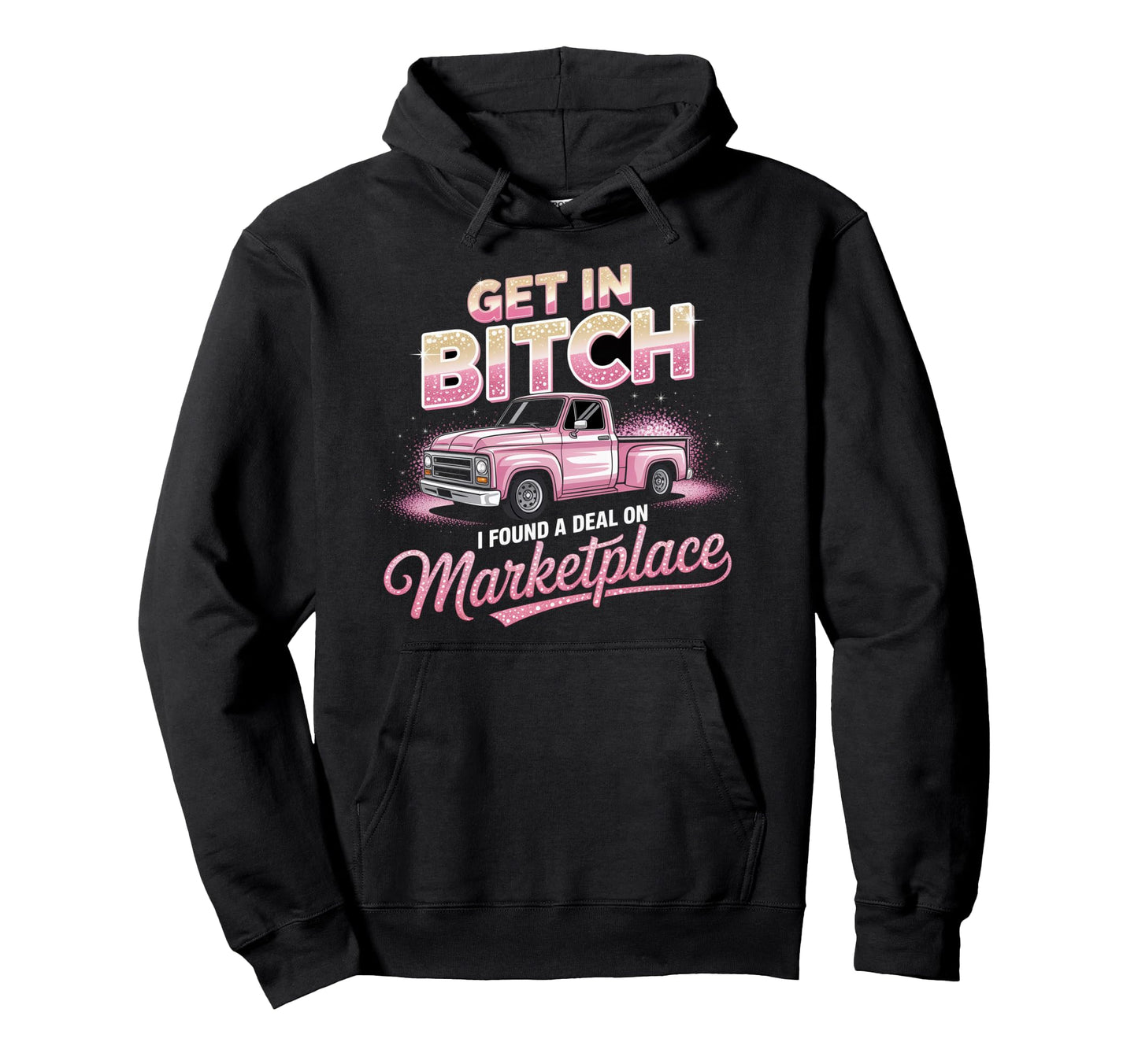 Get Bitch I Found Deal Marketplace Funny Hoodie - Minimalist Print Unisex - T-Shirt, Sweatshirt, Hoodie