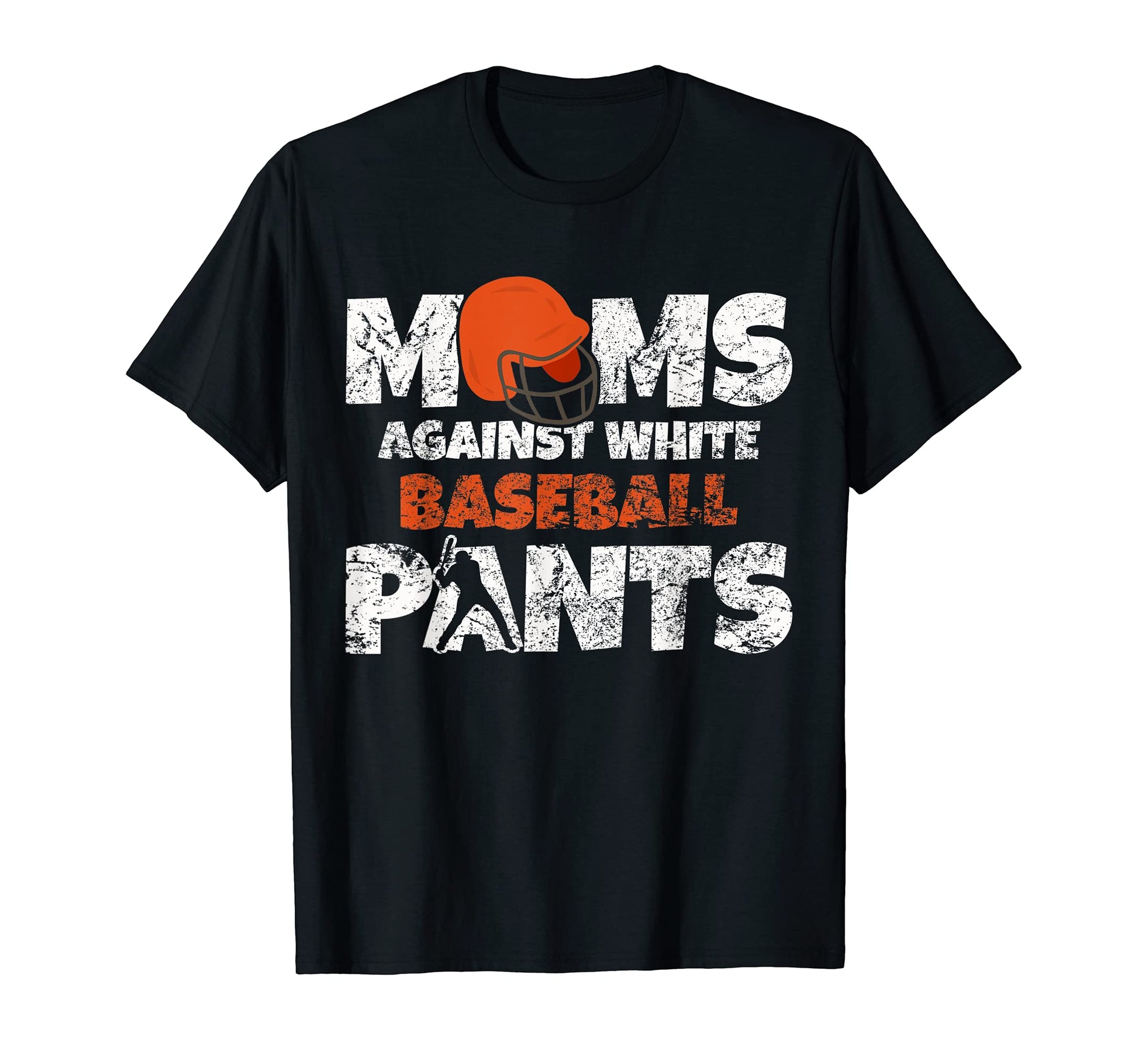 Moms Against White Baseball Pants T-Shirt - Streetwear Style for Adults - T-Shirt, Sweatshirt, Hoodie