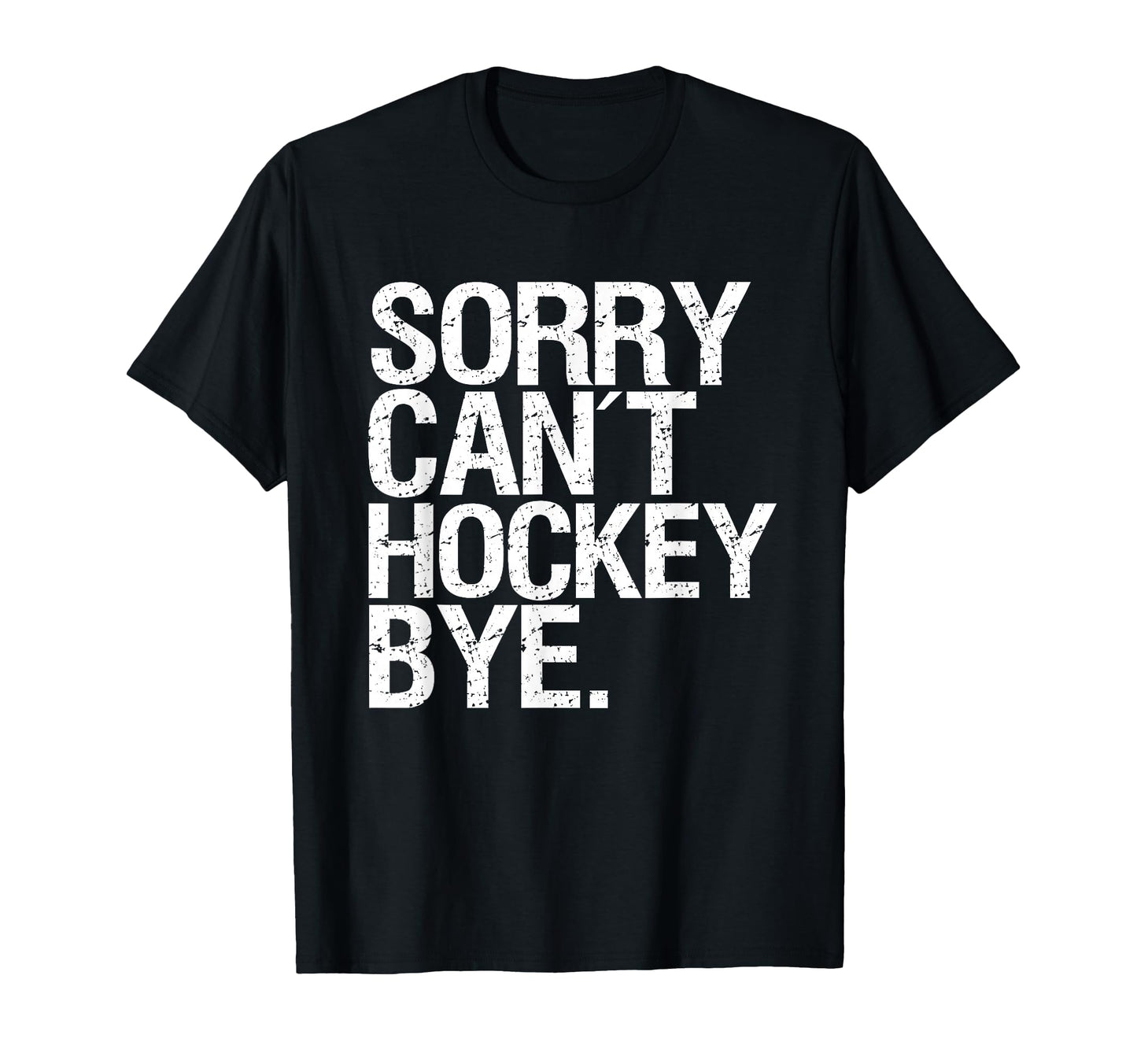Sorry Can T Hockey Bye T-Shirt - Minimalist Print for Adults - T-Shirt, Sweatshirt, Hoodie