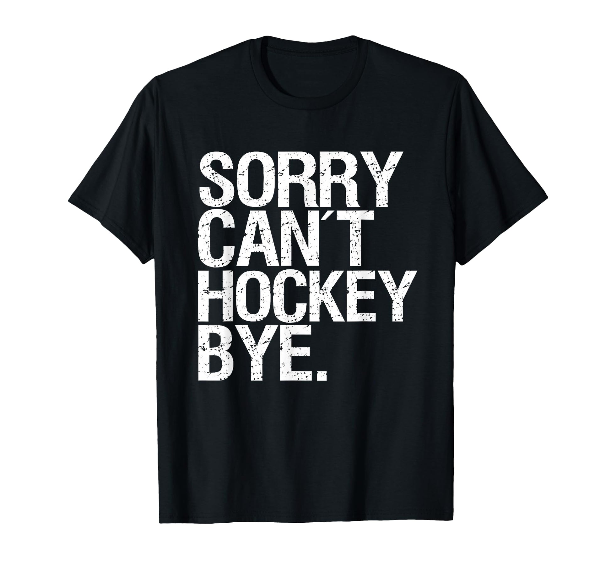 Sorry Can T Hockey Bye T-Shirt - Minimalist Print for Adults - T-Shirt, Sweatshirt, Hoodie