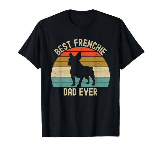 Best Frenchie French Bulldog Dad Ever T-Shirt - Unique Graphic Men Women - T-Shirt, Sweatshirt, Hoodie