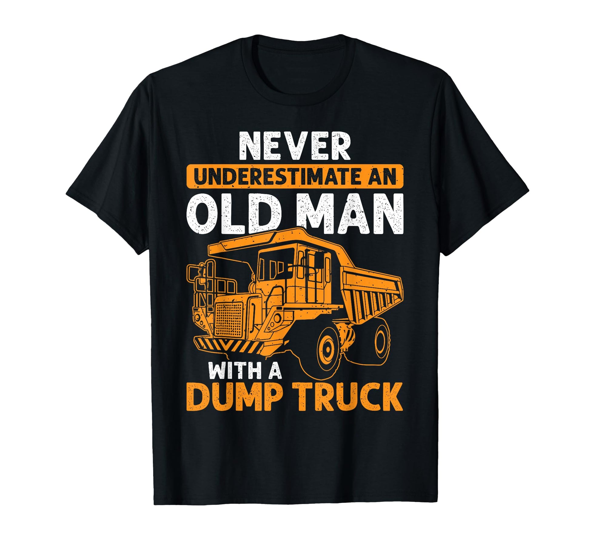 Old Funny Dump Truck Driver Trucking T-Shirt - Minimalist Print for Adults - T-Shirt, Sweatshirt, Hoodie
