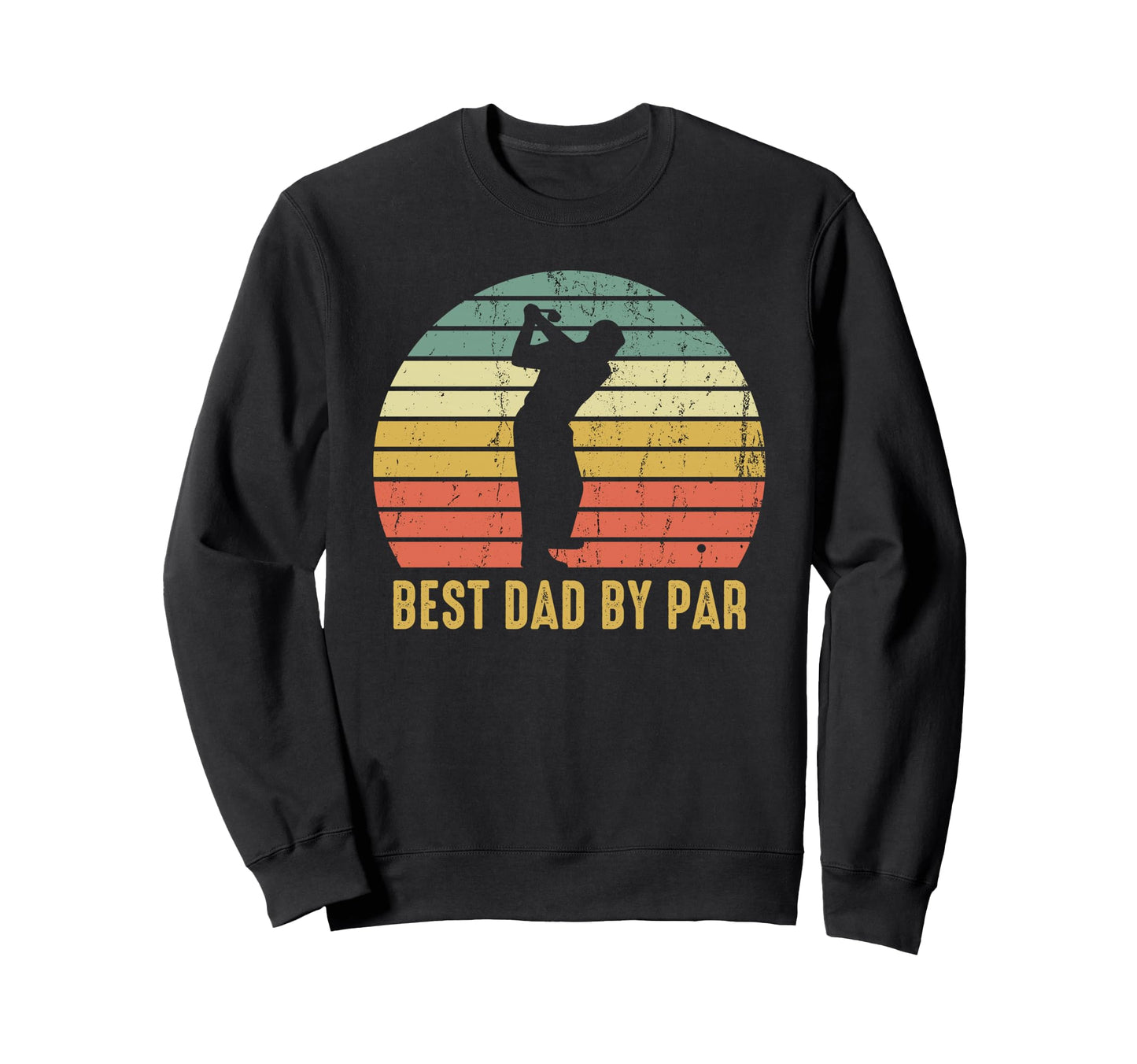 Best Dad Par Golf Fathers Day Golfer Sweatshirt - Unique Graphic for Adults - T-Shirt, Sweatshirt, Hoodie