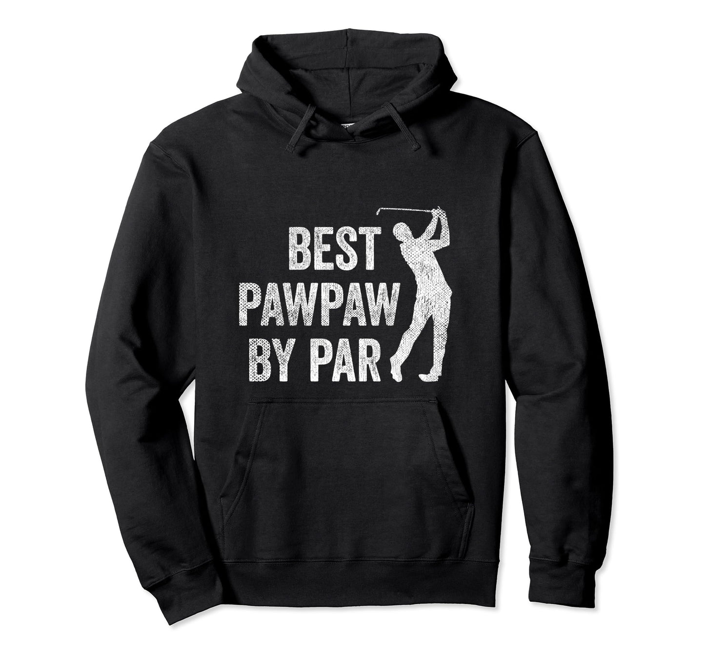 Best Pawpaw Par Golf Fan Golfer Dad Hoodie - Streetwear Style Men Women - T-Shirt, Sweatshirt, Hoodie